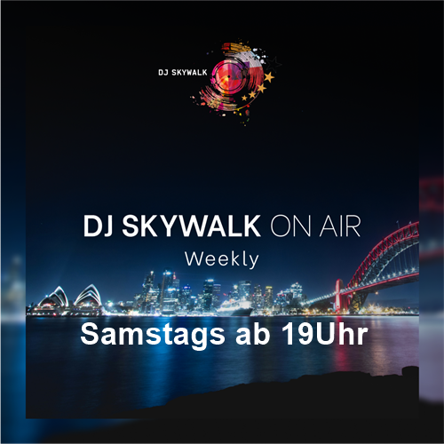 Immer Samstags ab 19h Dj Skywalk mit On Air - Weekly Immer Samstags ab 19h Dj Skywalk mit On Air - Weekly