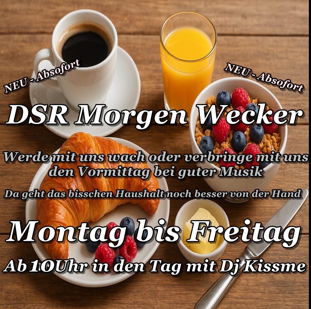 Ab sofort ab Uhr DSR Morgenwecker ab 8 Uhr Ab sofort ab Uhr DSR Morgenwecker ab 8 Uhr